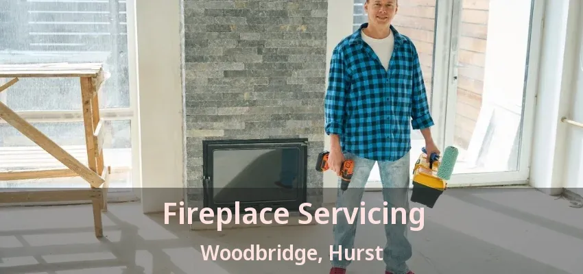 Fireplace Servicing Woodbridge, Hurst - TX