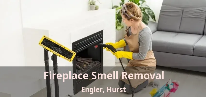 Fireplace Smell Removal Engler, Hurst - TX