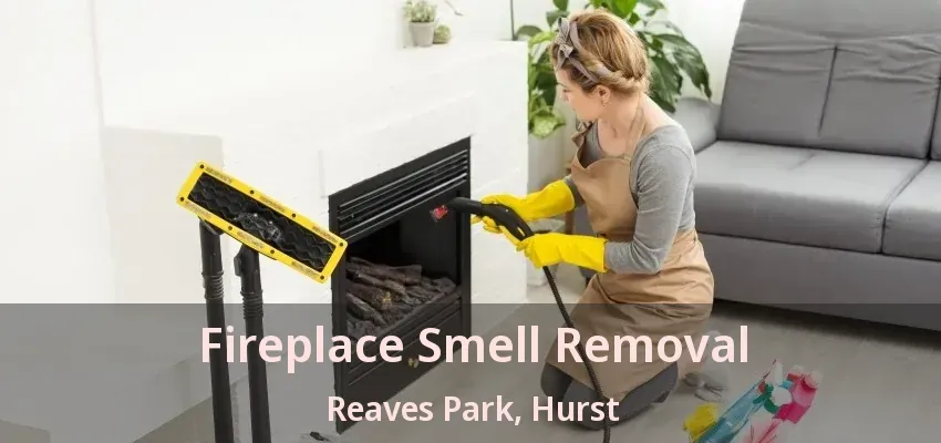 Fireplace Smell Removal Reaves Park, Hurst - TX