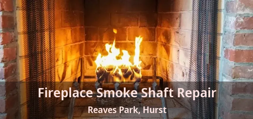 Fireplace Smoke Shaft Repair Reaves Park, Hurst - TX
