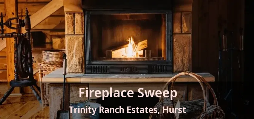 Fireplace Sweep Trinity Ranch Estates, Hurst - TX
