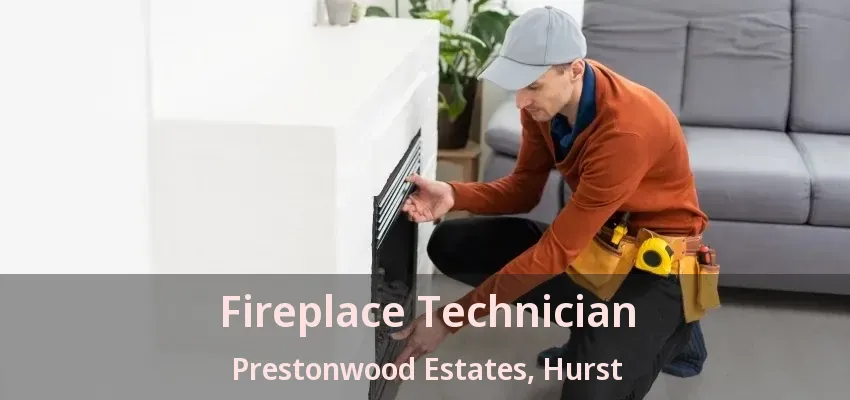 Fireplace Technician Prestonwood Estates, Hurst - TX