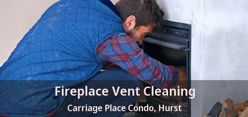 Fireplace Vent Cleaning Carriage Place Condo, Hurst - TX