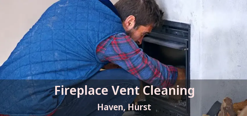 Fireplace Vent Cleaning Haven, Hurst - TX