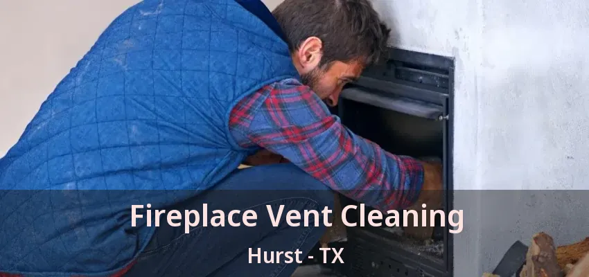 Fireplace Vent Cleaning Hurst - TX