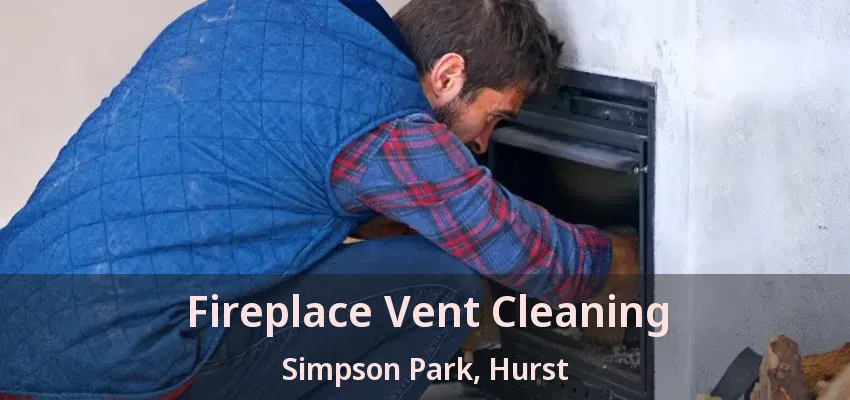 Fireplace Vent Cleaning Simpson Park, Hurst - TX