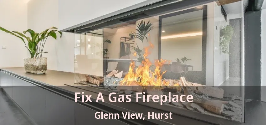 Fix A Gas Fireplace Glenn View, Hurst - TX