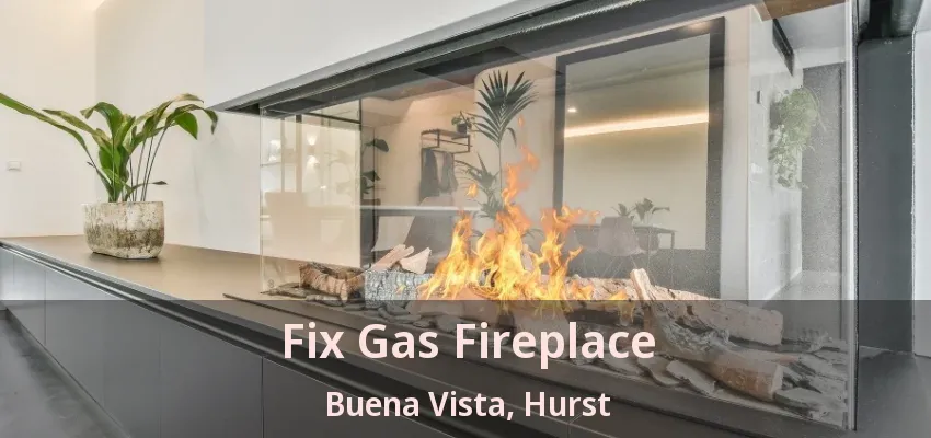Fix Gas Fireplace Buena Vista, Hurst - TX