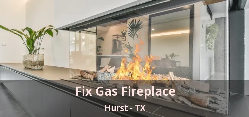 Fix Gas Fireplace Hurst - TX