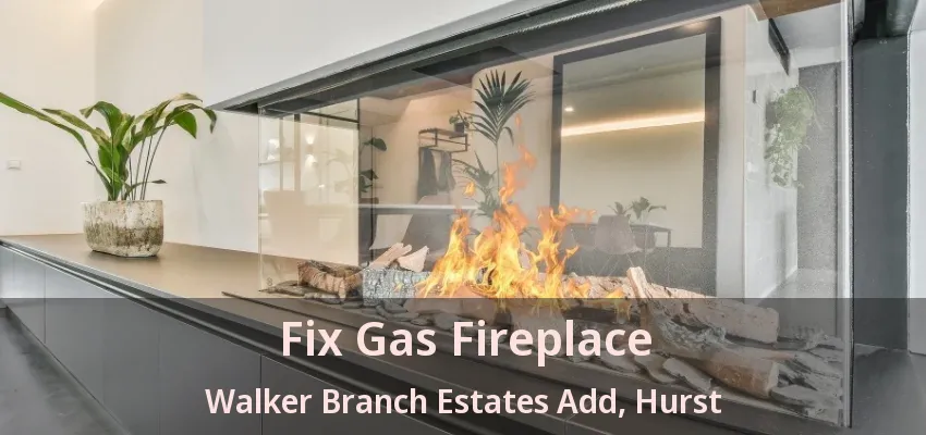 Fix Gas Fireplace Walker Branch Estates Add, Hurst - TX