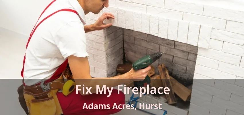 Fix My Fireplace Adams Acres, Hurst - TX
