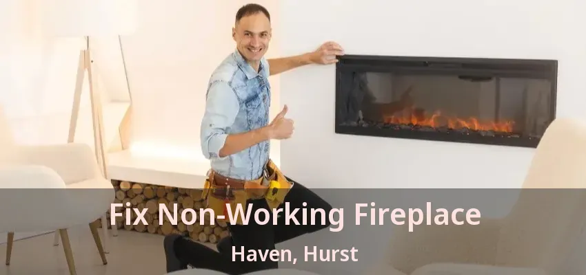Fix Non-Working Fireplace Haven, Hurst - TX