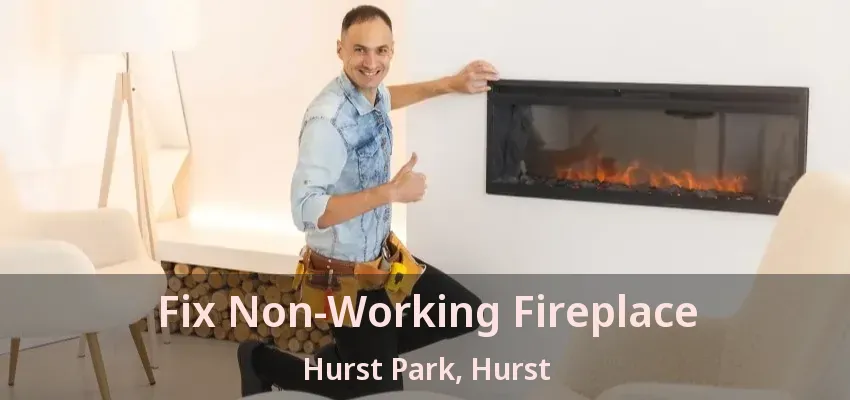 Fix Non-Working Fireplace Hurst Park, Hurst - TX