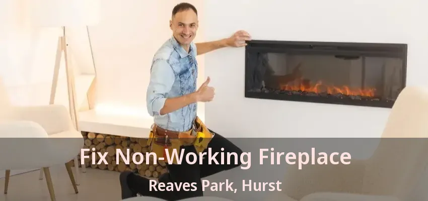 Fix Non-Working Fireplace Reaves Park, Hurst - TX
