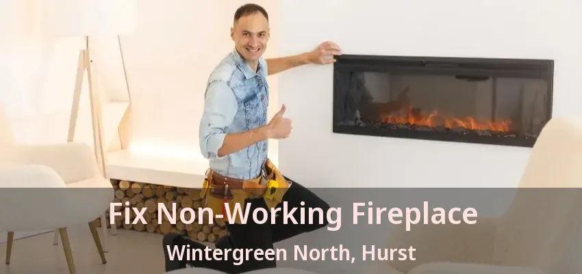 Fix Non-Working Fireplace Wintergreen North, Hurst - TX
