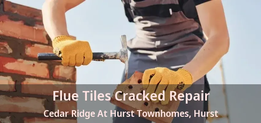 Flue Tiles Cracked Repair Cedar Ridge At Hurst Townhomes, Hurst - TX