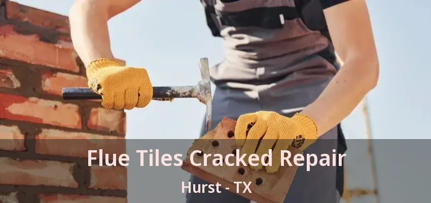 Flue Tiles Cracked Repair Hurst - TX