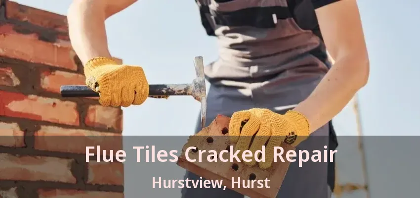 Flue Tiles Cracked Repair Hurstview, Hurst - TX