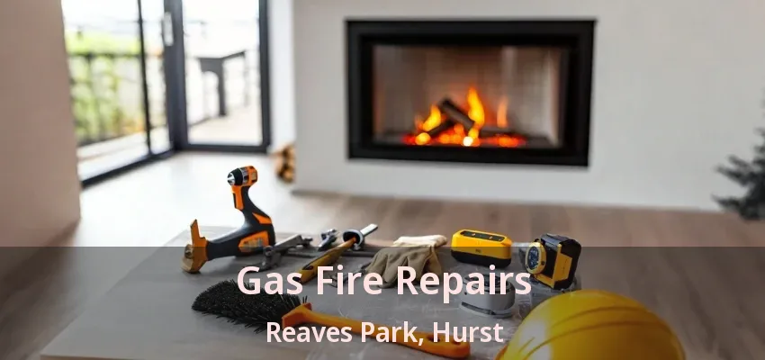 Gas Fire Repairs Reaves Park, Hurst - TX