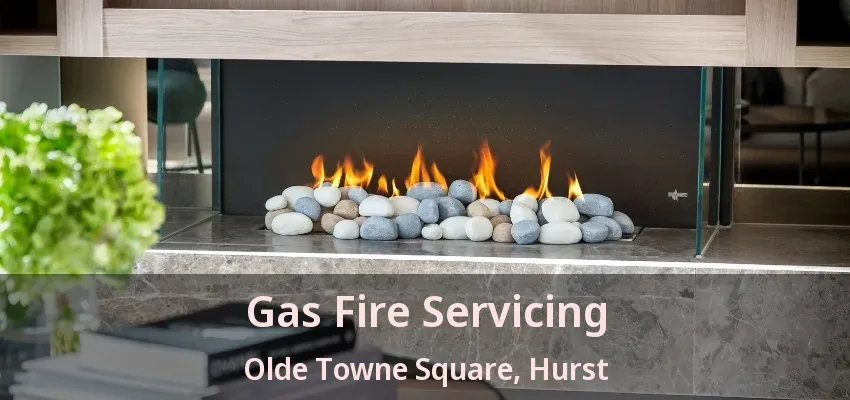 Gas Fire Servicing Olde Towne Square, Hurst - TX