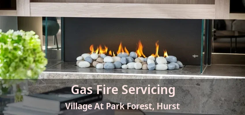 Gas Fire Servicing Village At Park Forest, Hurst - TX