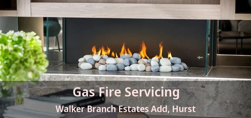 Gas Fire Servicing Walker Branch Estates Add, Hurst - TX