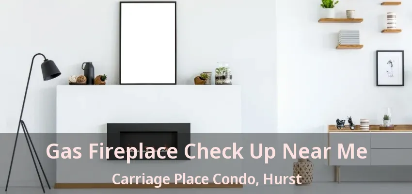 Gas Fireplace Check Up Near Me Carriage Place Condo, Hurst - TX