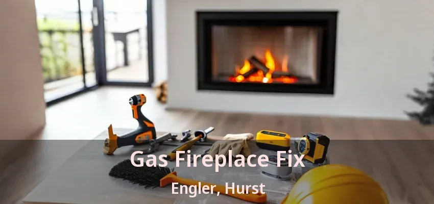 Gas Fireplace Fix Engler, Hurst - TX