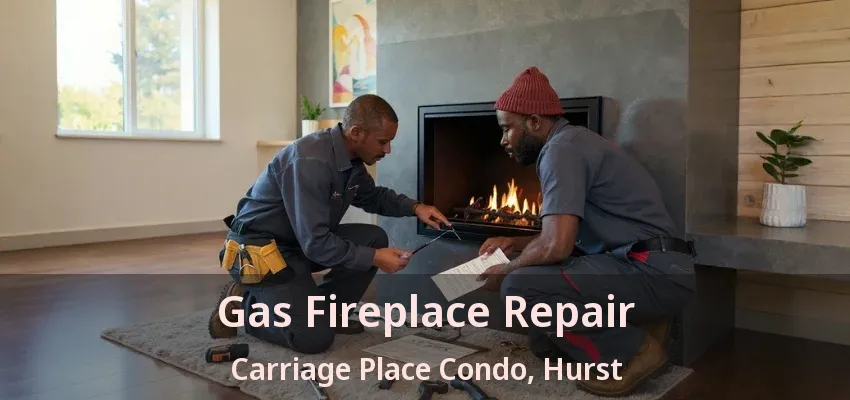 Gas Fireplace Repair Carriage Place Condo, Hurst - TX