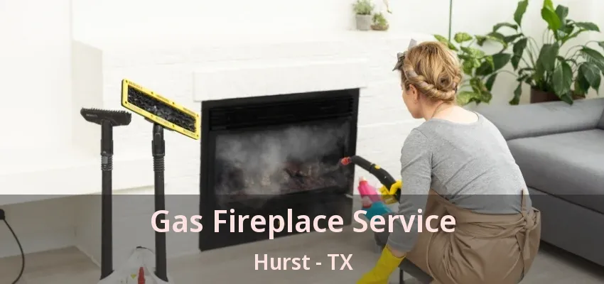 Gas Fireplace Service Hurst - TX