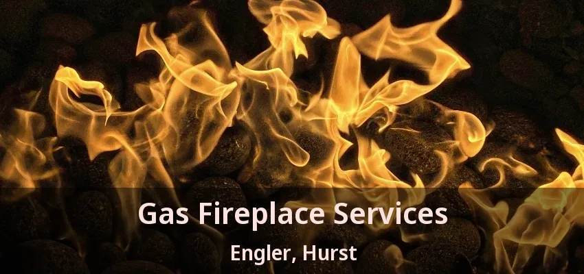 Gas Fireplace Services Engler, Hurst - TX