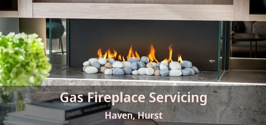 Gas Fireplace Servicing Haven, Hurst - TX