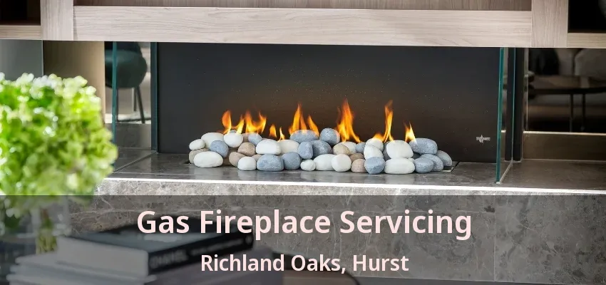 Gas Fireplace Servicing Richland Oaks, Hurst - TX