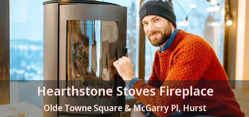 Hearthstone Stoves Fireplace Olde Towne Square & McGarry Pl, Hurst - TX