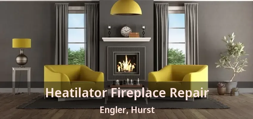 Heatilator Fireplace Repair Engler, Hurst - TX