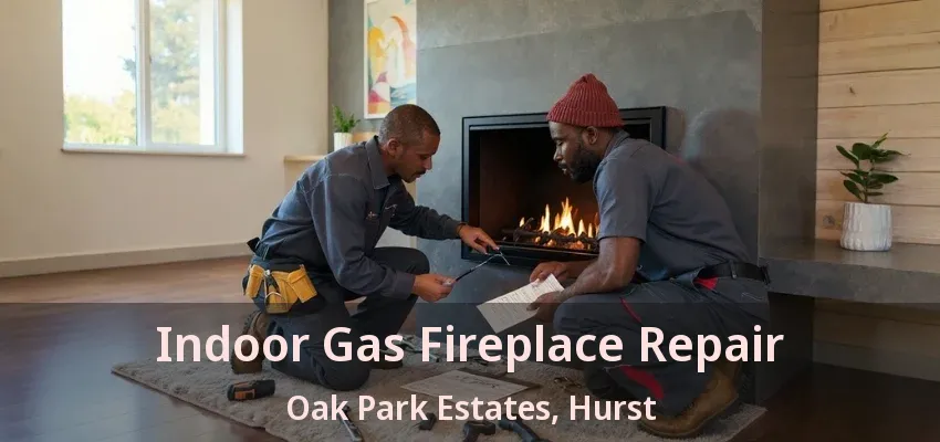 Indoor Gas Fireplace Repair Oak Park Estates, Hurst - TX