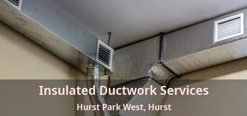 Insulated Ductwork Services Hurst Park West, Hurst - TX