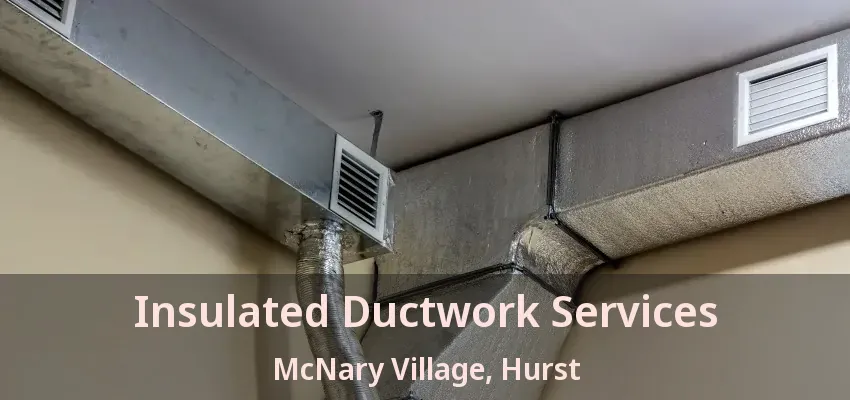 Insulated Ductwork Services McNary Village, Hurst - TX