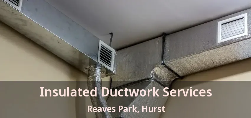 Insulated Ductwork Services Reaves Park, Hurst - TX