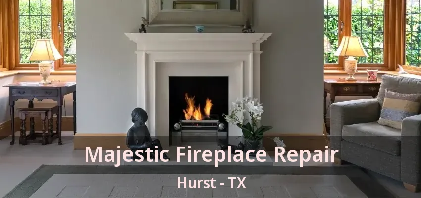 Majestic Fireplace Repair Hurst - TX