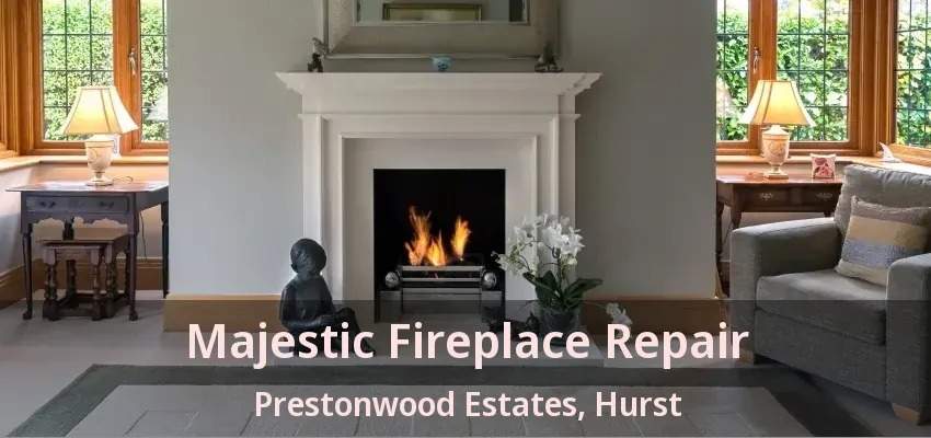 Majestic Fireplace Repair Prestonwood Estates, Hurst - TX