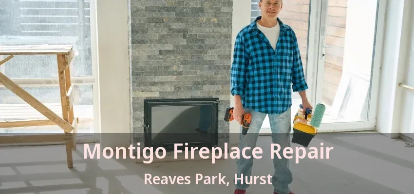 Montigo Fireplace Repair Reaves Park, Hurst - TX