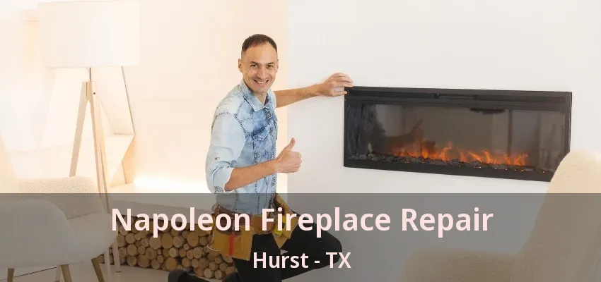 Napoleon Fireplace Repair Hurst - TX