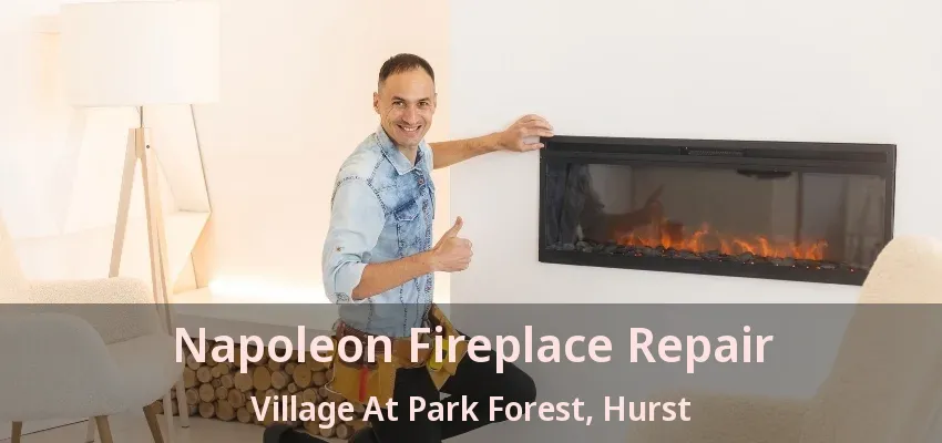 Napoleon Fireplace Repair Village At Park Forest, Hurst - TX