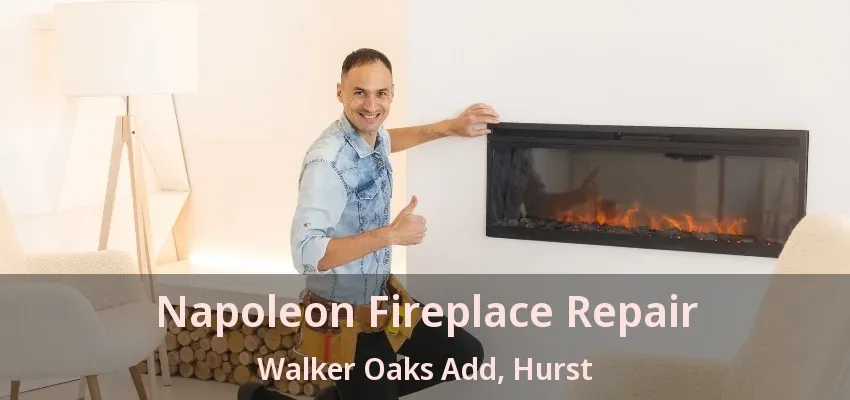 Napoleon Fireplace Repair Walker Oaks Add, Hurst - TX