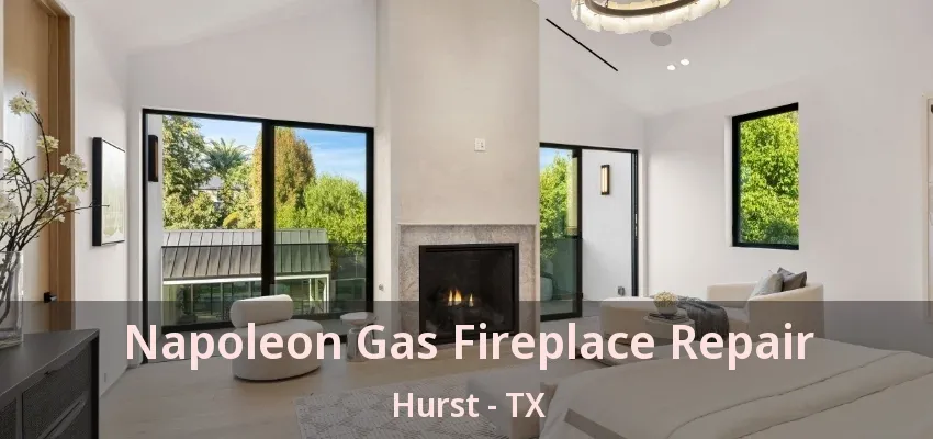 Napoleon Gas Fireplace Repair Hurst - TX