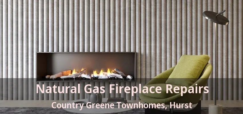 Natural Gas Fireplace Repairs Country Greene Townhomes, Hurst - TX