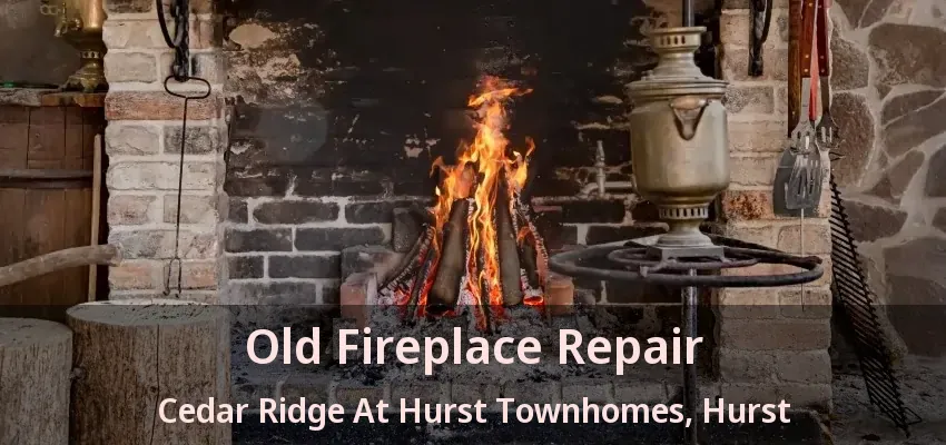 Old Fireplace Repair Cedar Ridge At Hurst Townhomes, Hurst - TX
