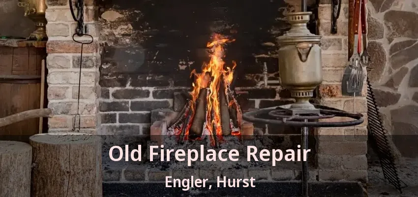 Old Fireplace Repair Engler, Hurst - TX