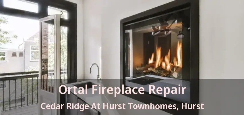 Ortal Fireplace Repair Cedar Ridge At Hurst Townhomes, Hurst - TX